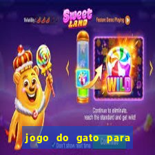 jogo do gato para ganhar dinheiro